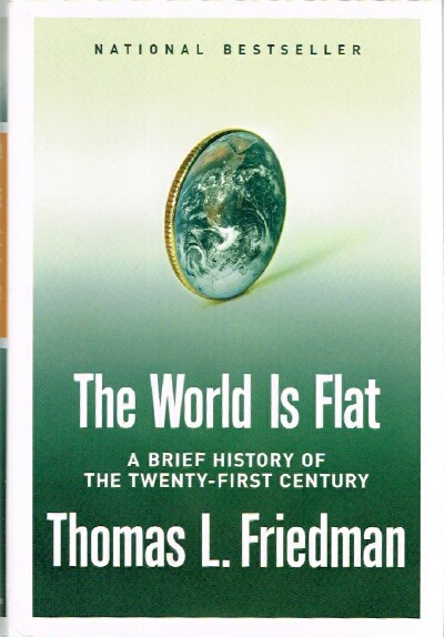 FRIEDMAN, THOMAS L. - The World Is Flat: A Brief History of the Twenty-First Century