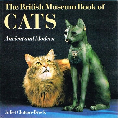 CLUTTON-BROCK, JULIET - The British Museum Book of Cats Ancient and Modern
