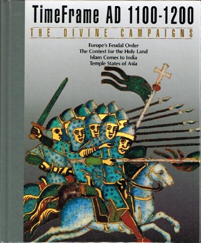 THE EDITORS OF TIME-LIFE BOOKS - The Divine Campaigns: Timeframe Ad 1100-1200