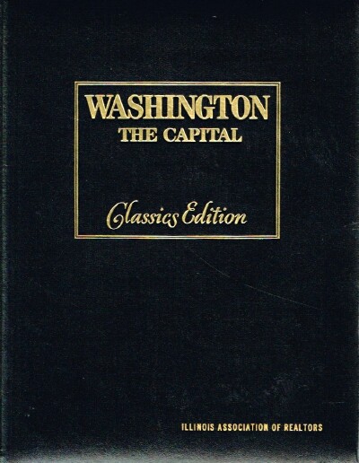LLEWELLYN, ROBERT (PHOTOGRAPHER) - Washington the Capital Including Biographies of the Presidents and First Ladies Classics Edition