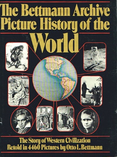 BETTMANN, OTTO L. - The Bettmann Archive Picture History of the World: The Story of Western Civilization Retold in 4460 Pictures