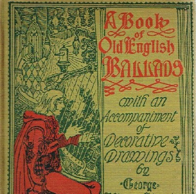 EDWARDS, GEORGE WHARTON - A Book of Old English Ballads with an Accompanyment of Decorative Drawings by George Wharton Edwards
