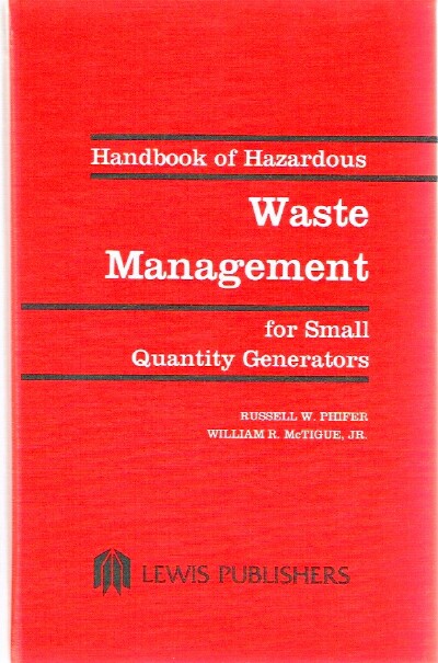 PHIFER, RUSSELL W.; WILLIAM R. MCTIGUE - Handbook of Hazardous Waste Management for Small Quantity Generators