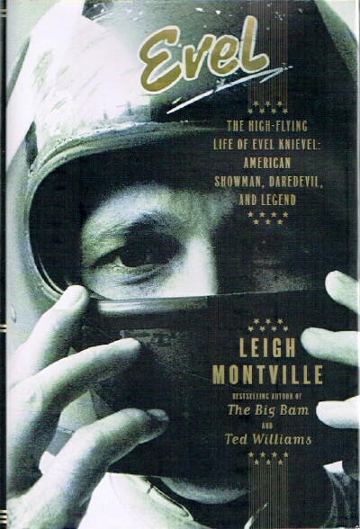 MONTVILLE, LEIGH - Evel: The High-Flying Life of Evel Knievel: American Showman, Daredevil, and Legend