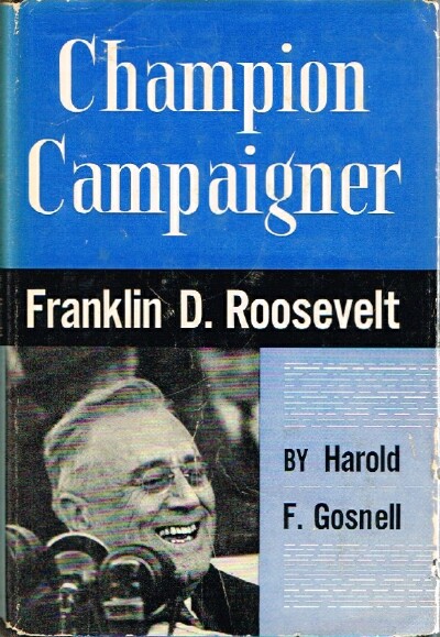GOSNELL, HAROLD F. - Champion Campaigner: Franklin D. Roosevelt