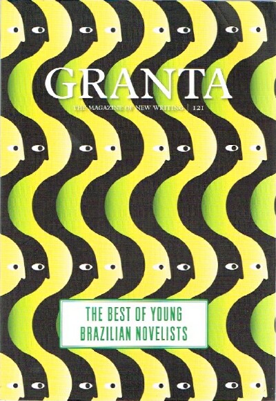 FREEMAN, JOHN (ED) - Granta: The Magazine of New Writing (No. 121): The Best of Young Brazilian Novelists