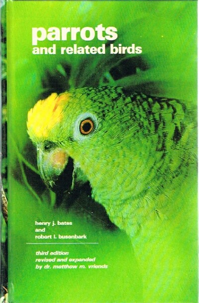 BATES, HENRY J.; ROBERT I. BUSENBARK - Parrots and Related Birds