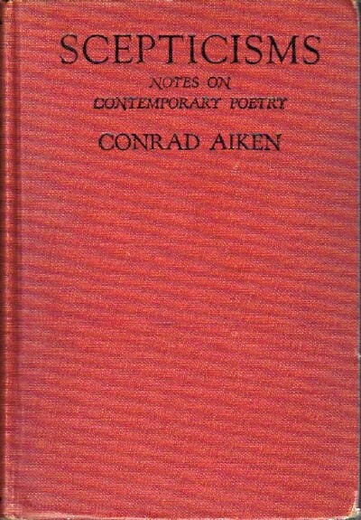 AIKEN, CONRAD - Scepticisms: Notes on Contemporary Poetry