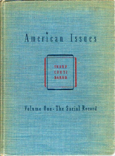 THORP, WILLARD; MERLE CURTI; CARLOS BAKER (EDITORS) - American Issues: Volume One: The Social Record
