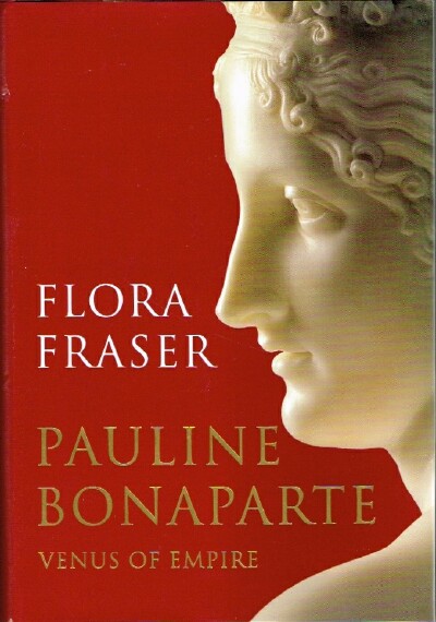 FRASER, FLORA - Pauline Bonaparte: Venus of Empire
