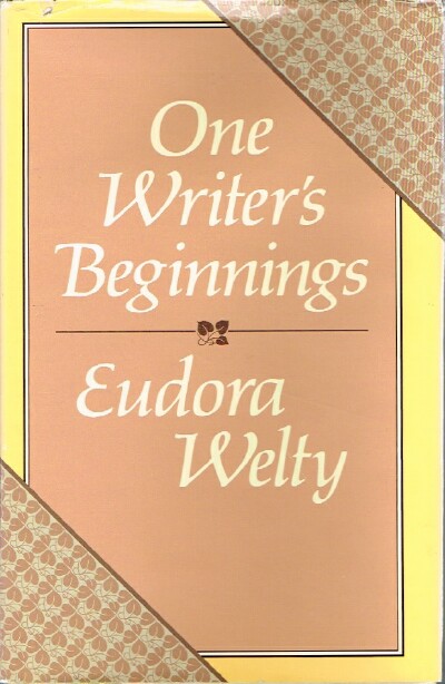 WELTY, EUDORA - One Writer's Beginnings
