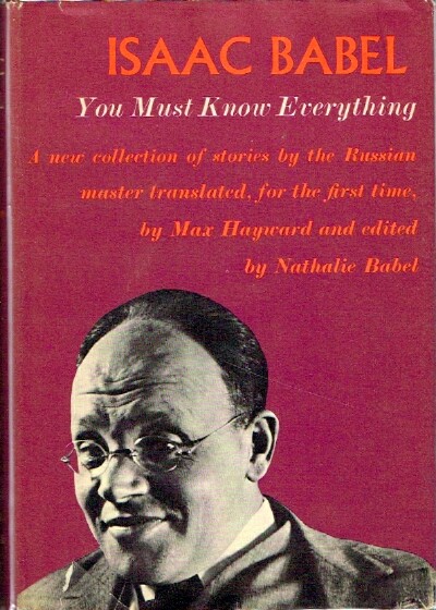 BABEL, ISAAC - You Must Know Everything: A New Collection of Stories by the Russian Master Translated, for the First Time: Stories 1915-1937