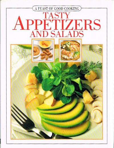  - A Feast of Good Cooking: Tasty Appetizers and Salads