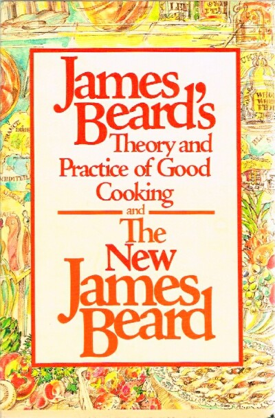BEARD, JAMES - James Beard's Theory and Practice of Good Cooking and the New James Beard