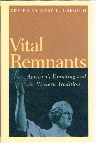 GREGG, GARY L., II (ED) - Vital Remnants America's Founding and the Western Tradition
