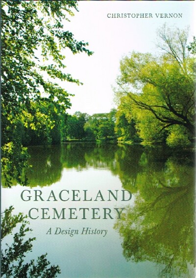 VERNON, CHRISTOPHER - Graceland Cemetery: A Design History