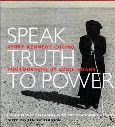 CUOMO, KERRY KENNEDY - Speak Truth to Power Human Rights Defenders Who Are Changing Our World