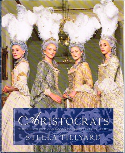 TILLYARD, STELLA - Aristocrats: The Illustrated Companion to the Television Series