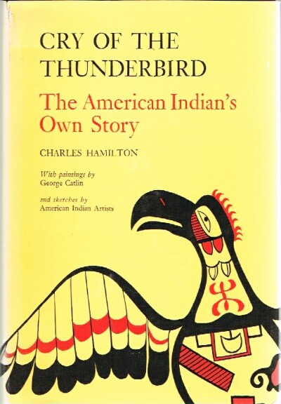 HAMILTON, CHARLES (ED) - Cry of the Thunderbird the American Indian's Own Story