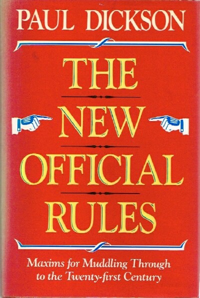 DICKSON, PAUL - The New Official Rules Maxims for Muddling Through to the Twenty-First Century