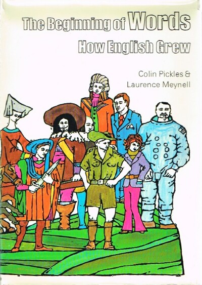 PICKLES, COLIN AND LAURENCE MEYNELL - The Beginning of Words How English Grew