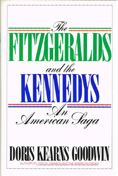 GOODWIN, DORIS KEARNS - The Fitzgeralds and the Kennedys: An American Saga