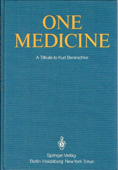 RYDER, OLIVER A.; MARY L. BYRD (EDITORS) - One Medicine: A Tribute to Kurt Benirschke, Director Center for Reproduction of Endangered Species Zoological Society of San Diego and Professor of Pathology and Reproductive Medicine University of California San Diego from His Students and Colleagues