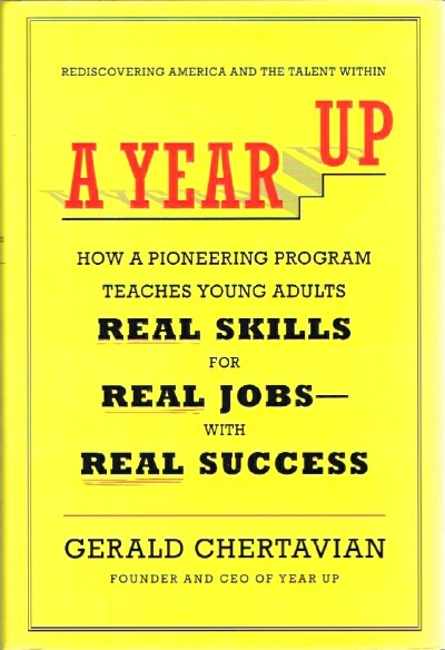 CHERTAVIAN, GERALD - A Year Up How a Pioneering Program Teaches Young Adults Real Skills for Real Jobs-with Real Success