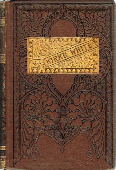 SOUTHEY, ROBERT - The Poetical Works and Remains of Henry Kirke White, with Life by Robert Southey