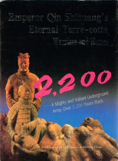 BING-WU, LI (ED) - Emperor Qin Shihuang's Eternal Terra-Cotta Warriors and Horses a Mighty and Valiant Underground Army over 2,200 Years Back