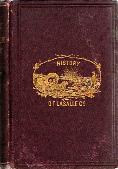BALDWIN, ELMER - History of Lasalle County Illinois: Its Topography, Geology, Botany, Natural History, History of the Mound Builders, Indian Tribes, French Explorations, and a Sketch of the Pioneer Settlers of Each Town to 1840