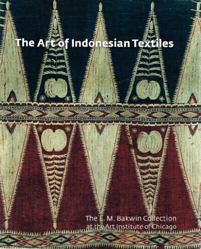 MAJLIS, BRIGITTE KHAN - The Art of Indonesian Textiles the E.M. Bakwin Collection at the Art Institute of Chicago