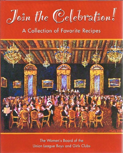 WOMEN'S BOARD OF THE UNION LEAGUE BOYS AND GIRLS CLUB - Join the Celebration: A Collection of Favorite Recipes