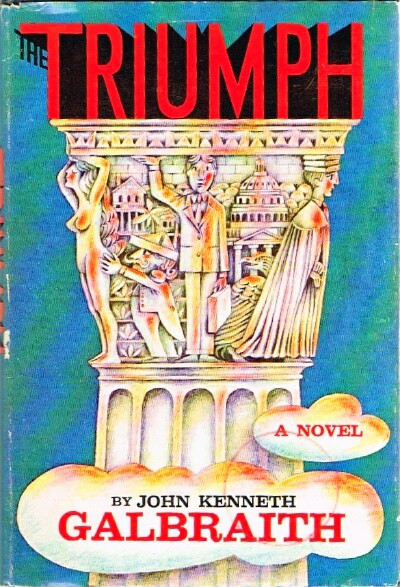GALBRAITH, JOHN KENNETH - The Triumph a Novel of Modern Diplomacy