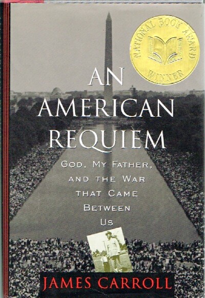 CARROLL, JAMES - An American Requiem God, My Father, and the War That Came between Us