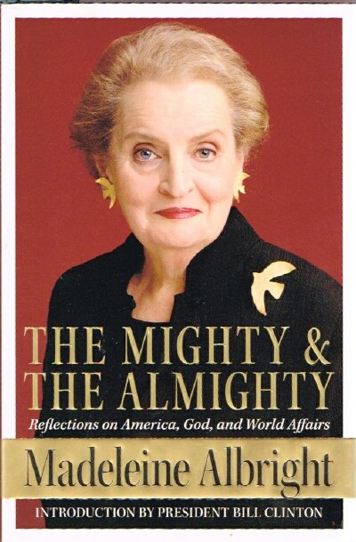 ALBRIGHT, MADELEINE - The Mighty and the Almighty: Reflections on America, God and World Affairs