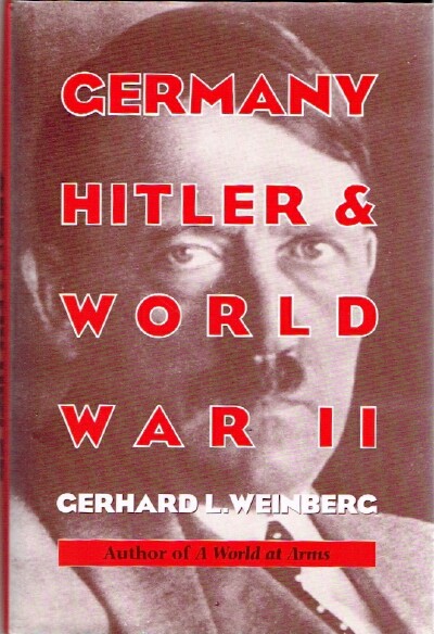 WEINBERG, GERHARD L. - Germany, Hitler, and World War II: Essays in Modern German and World History