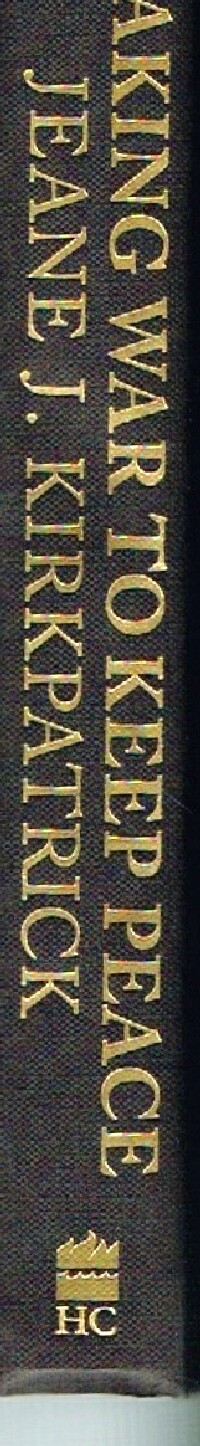 KIRKPATRICK, JEANE J. - Making War to Keep Peace