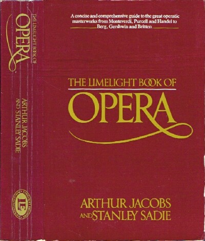 JACOBS, ARTHUR; STANLEY SADIE - The Limelight Book of Opera