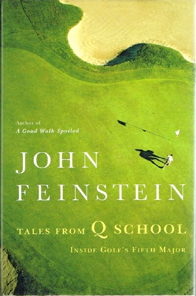 FEINSTEIN, JOHN - Tales from Q School: Inside Golf's Fifth Major