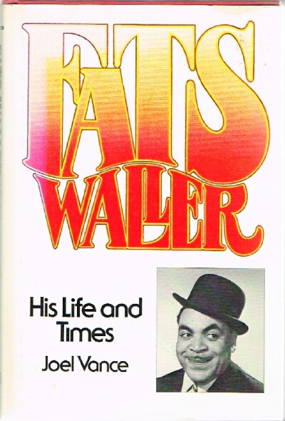 VANCE, JOEL - Fats Waller His Life and Times
