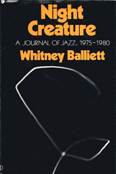 BALLIET, WHITNEY - Night Creature a Journal of Jazz, 1975-1980