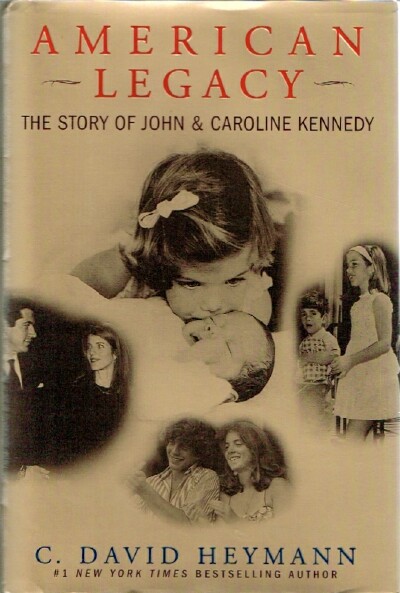 HEYMANN, C. DAVID - American Legacy the Story of John and Caroline Kennedy