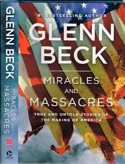 BECK, GLENN - Miracles and Massacres: True and Untold Stories of the Making of America