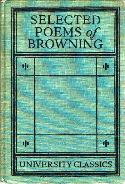 BROWNING, ROBERT - Selected Poems with Introductions, Critical Comments, Explanatory Notes and Questions for Class Study