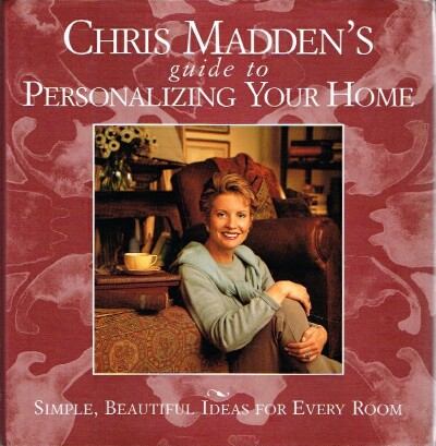 MADDEN, CHRIS CASSON; KEVIN CLARK - Chris Madden's Guide to Personalizing Your Home