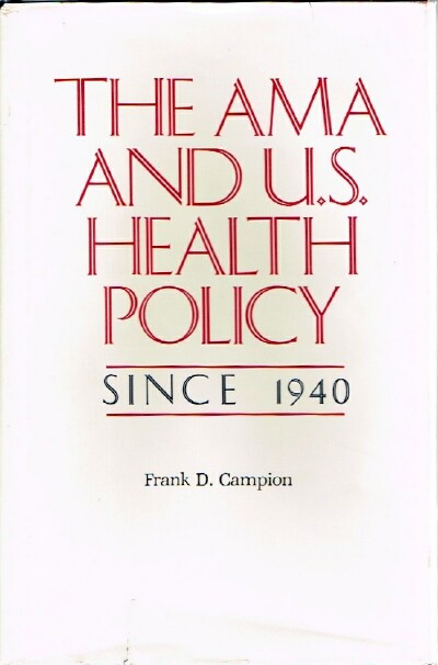 CAMPION, FRANK D. - The Ama and U.S. Healthy Policy Since 1940