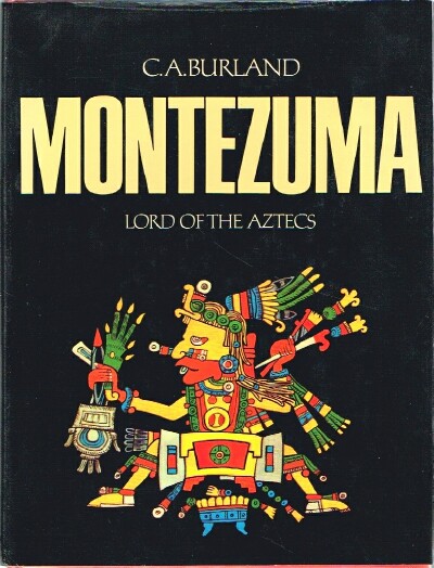 BURLAND, C. A. - Montezuma: Lord of the Aztecs