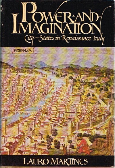 MARTINES, LAURO - Power and Imagination: City-States in Renaissance Italy