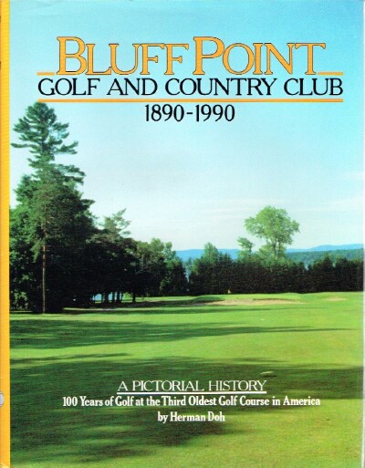 DOH, HERMAN - Bluff Point Golf and Country Club 1890-1990: A Pictorial History: 100 Years of Golf at the Third Oldest Golf Course in America